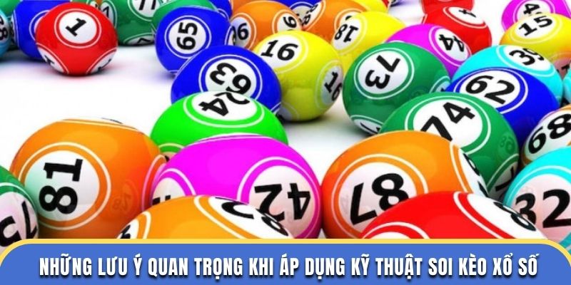 Những lưu ý quan trọng khi áp dụng kỹ thuật soi kèo xổ số WW88